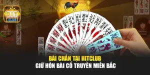 Bài Chắn Tại Hitclub – Giữ Hồn Bài Cổ Truyền Miền Bắc