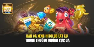 Bắn Cá Xèng Hitclub – Lật Xu Trúng Thưởng Khủng Cực Đã