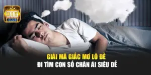 Giải Mã Giấc Mơ Lô Đề - Đi Tìm Con Số Chân Ái Siêu Dễ