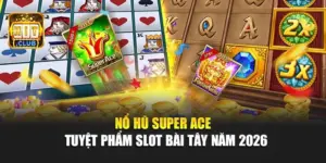 Nổ hũ Super Ace - Tuyệt Phẩm Slot Bài Tây Năm 2026