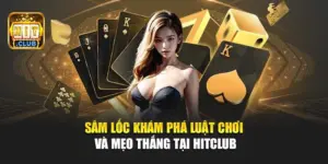 Sâm Lốc – Khám Phá Luật Chơi Và Mẹo Thắng Tại Hitclub