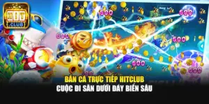 Bắn Cá Trực Tiếp Hitclub | Cuộc Đi Săn Dưới Đáy Biển Sâu
