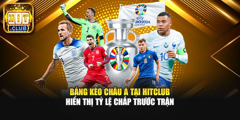 Bảng kèo châu Á tại HITCLUB hiển thị tỷ lệ chấp trước trận.