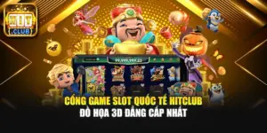 Cổng Game Slot Quốc Tế Hitclub | Đồ Họa 3D Đẳng Cấp Nhất