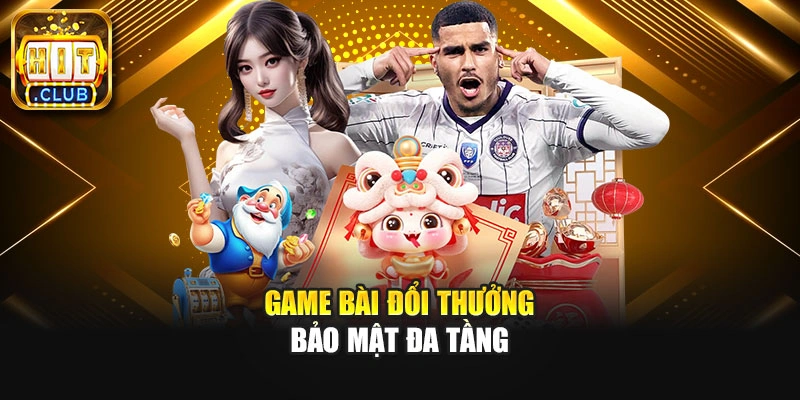 Game bài đổi thưởng bảo mật đa tầng