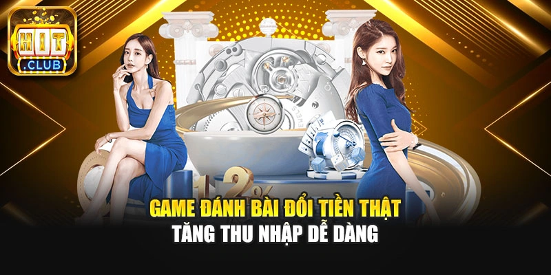Game đánh bài đổi tiền thật tăng thu nhập dễ dàng