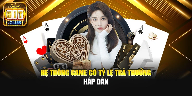 Hệ thống game sở hữu tỷ lệ trả thưởng hấp dẫn