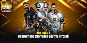 Kèo Châu Á – Bí Quyết Đọc Kèo Thắng Đều Tại HITCLUB