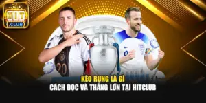 Kèo Rung Là Gì – Cách Đọc Và Thắng Lớn Tại HITCLUB