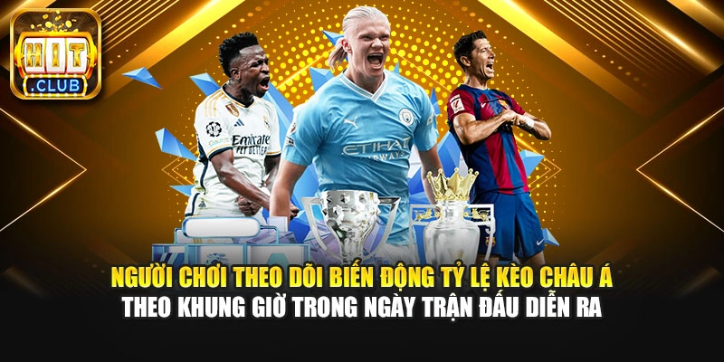Người chơi theo dõi biến động tỷ lệ kèo châu Á theo khung giờ trong ngày trận đấu diễn ra.