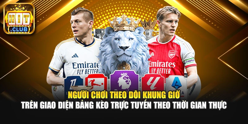 Người chơi theo dõi khung giờ trên giao diện bảng kèo trực tuyến theo thời gian thực.