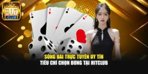 Sòng Bài Trực Tuyến Uy Tín – Tiêu Chí Chọn Đúng Tại HITCLUB