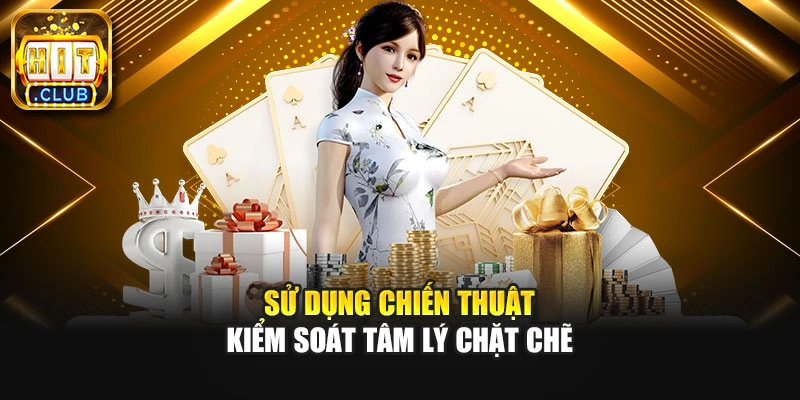 Sử dụng chiến thuật kiểm soát tâm lý chặt chẽ