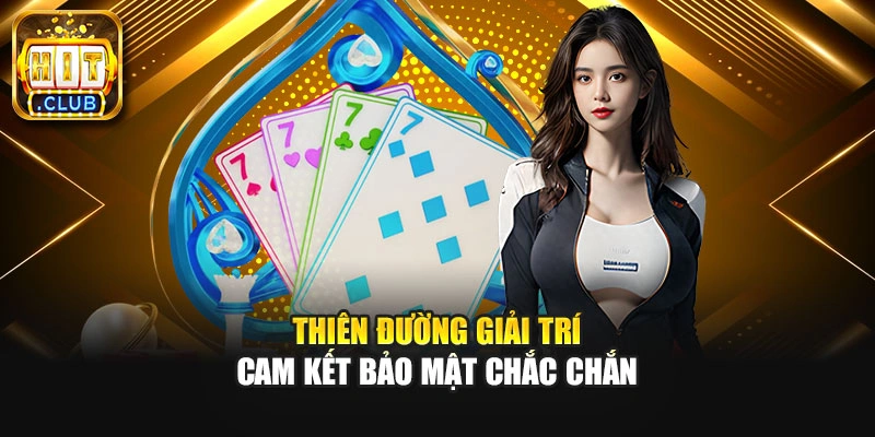 Thiên đường giải trí cam kết bảo mật chắc chắn