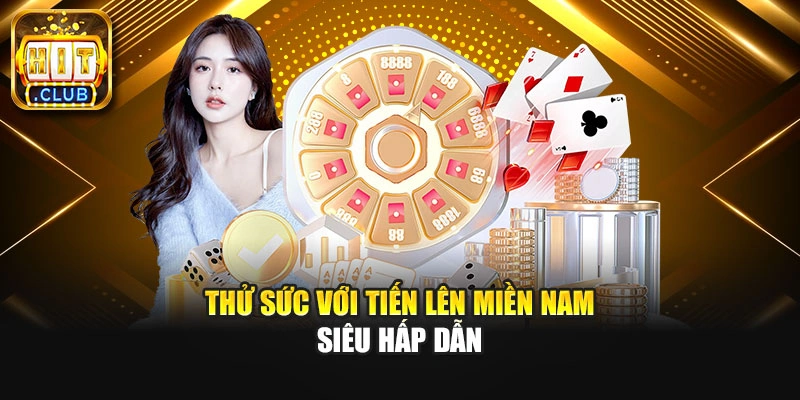 Thử sức với tiến lên miền Nam siêu hấp dẫn