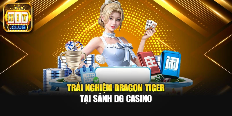 Trải nghiệm Dragon Tiger tại sảnh DG Casino